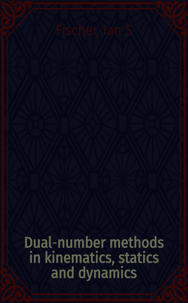 Dual-number methods in kinematics, statics and dynamics = Двумерные методы в кинематике, статике и динамике.