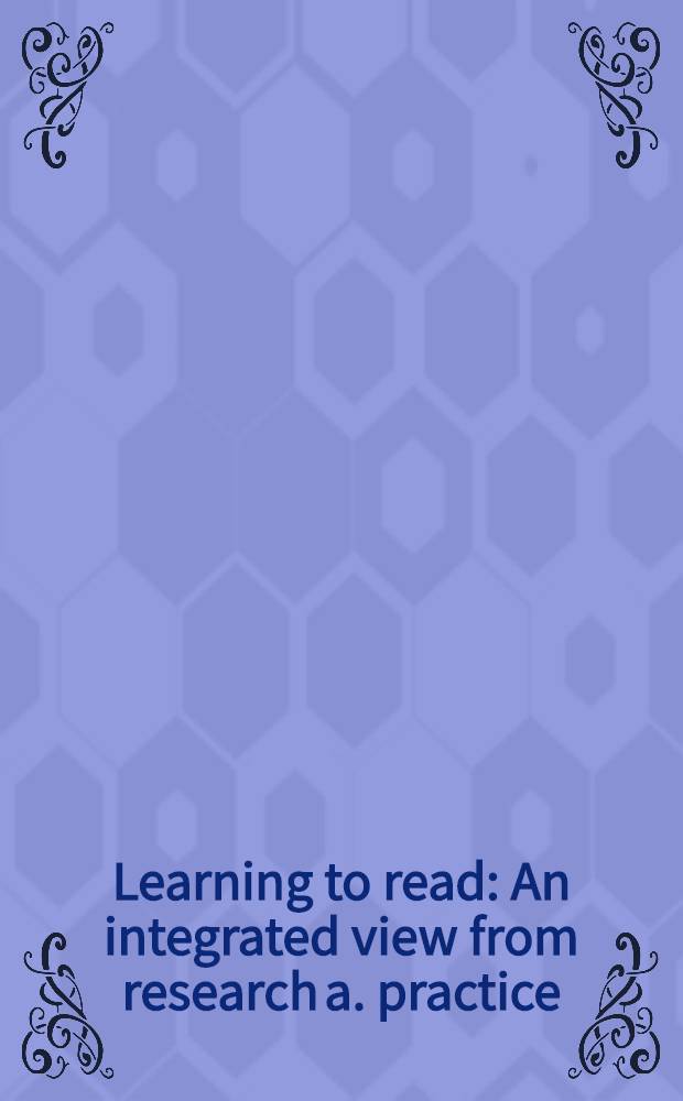 Learning to read : An integrated view from research a. practice