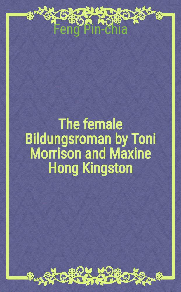 The female Bildungsroman by Toni Morrison and Maxine Hong Kingston : A postmod. reading