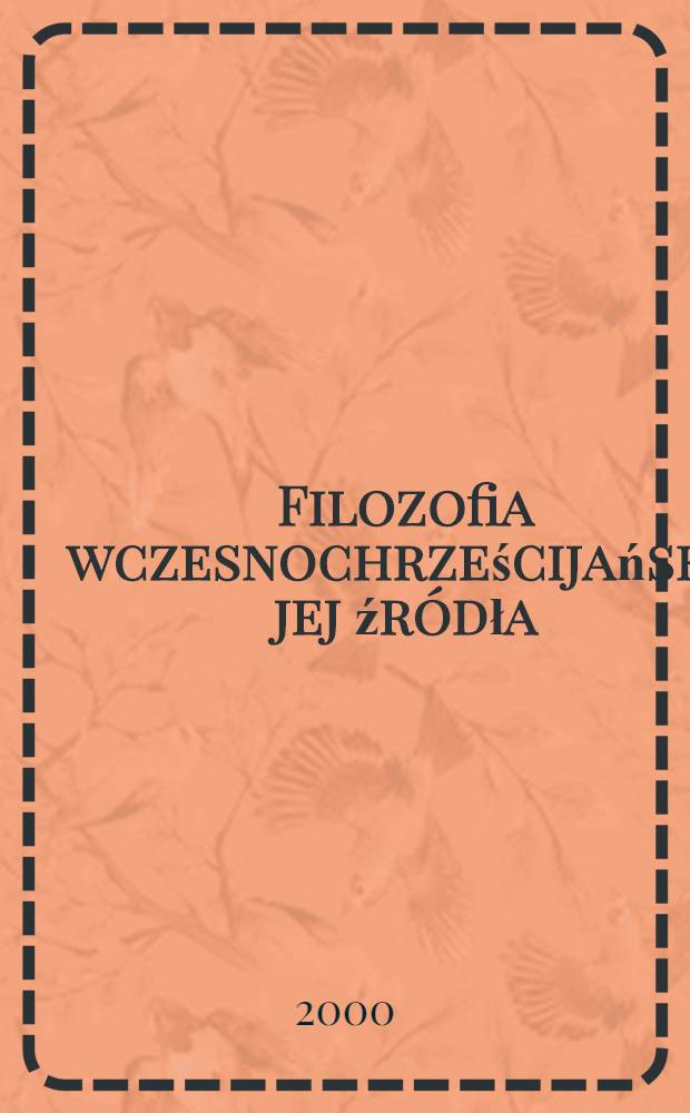 Filozofia wczesnochrześcijańska jej źródła = Философия раннего христианства и ее источники.