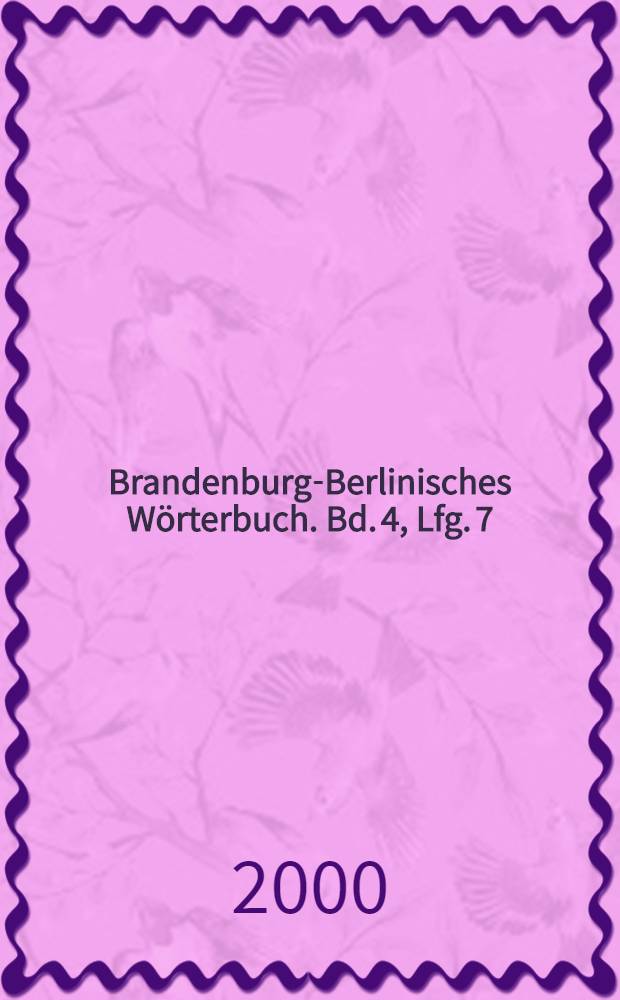 Brandenburg-Berlinisches Wörterbuch. Bd. 4, Lfg. 7 : Weiβarsch bis Zadder