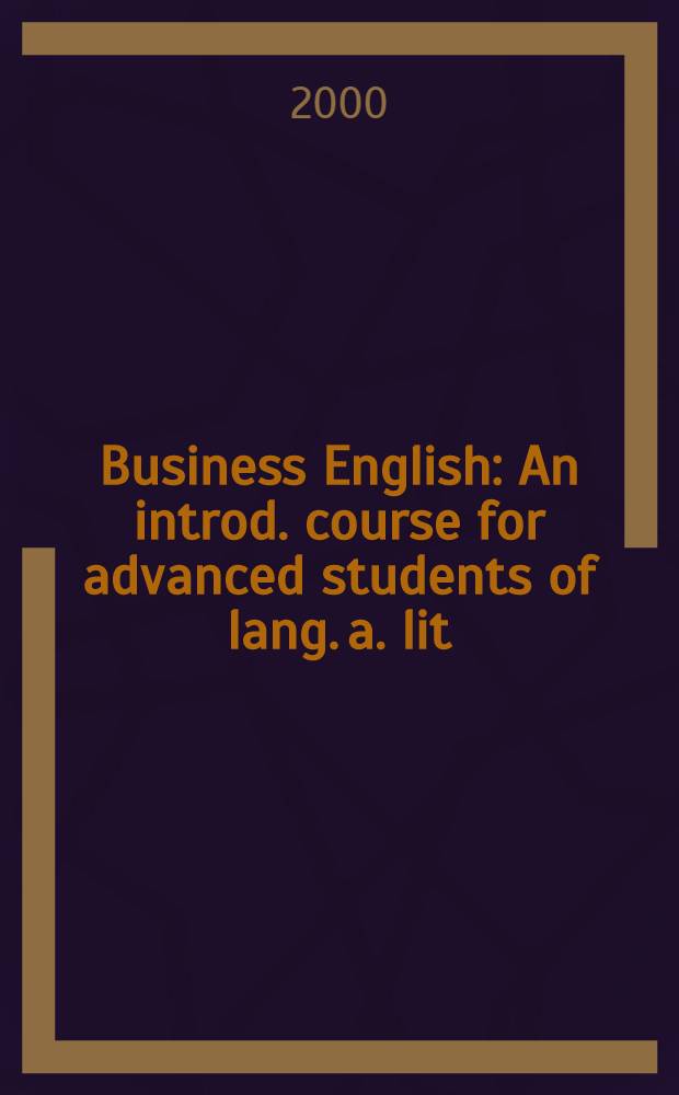 Business English : An introd. course for advanced students of lang. a. lit