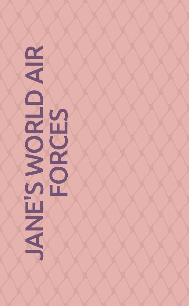 Jane's World air forces : Order of battle a. inventories = Мировые военно-воздушные силы. Правила ведения боевыхдействий и наличное имущество.