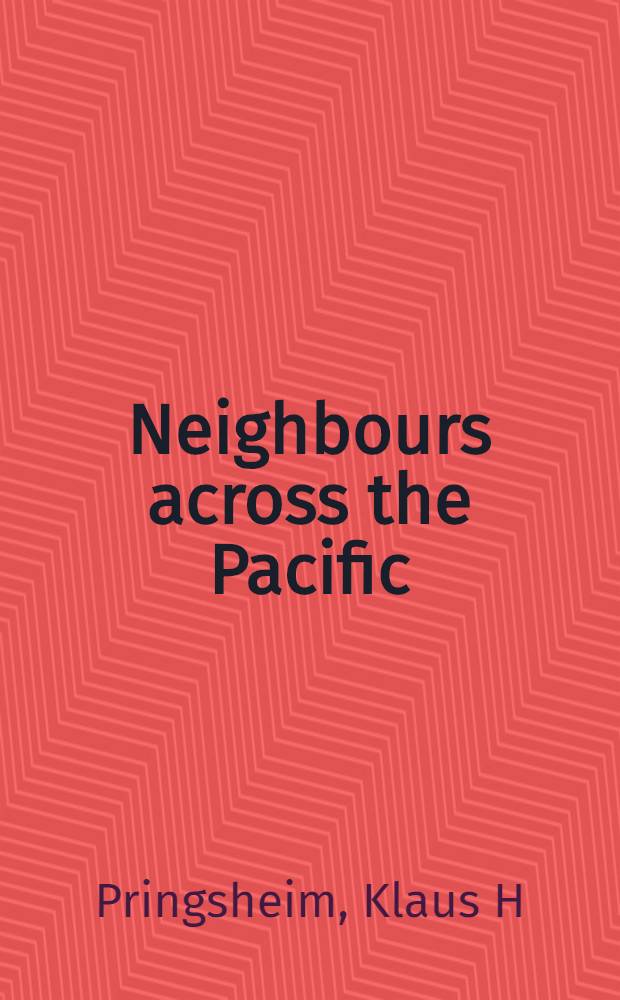 Neighbours across the Pacific : Canadian- Japanese relations, 1870-1982 = Соседи через Тихий океан.