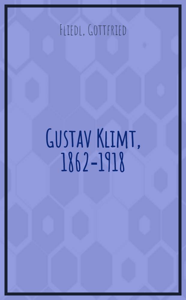 Gustav Klimt, 1862-1918 : The world in female form