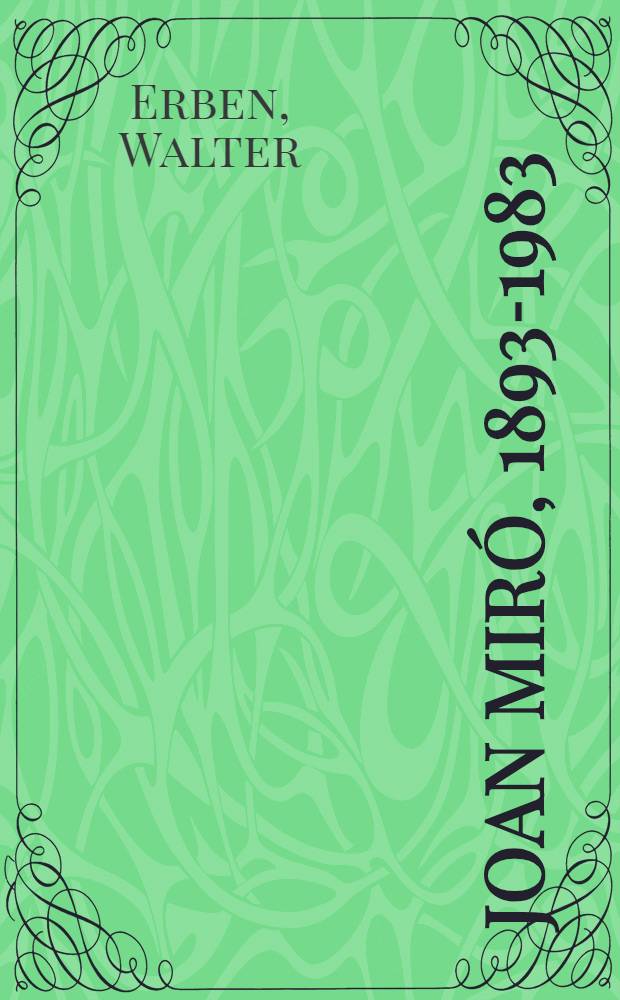Joan Miró, 1893-1983 : The man a. his work