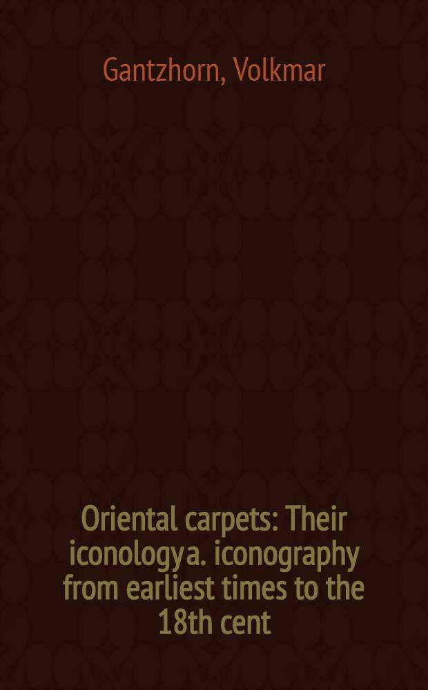 Oriental carpets : Their iconology a. iconography from earliest times to the 18th cent