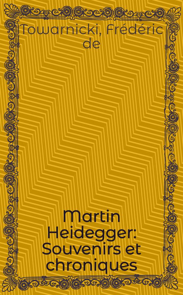 Martin Heidegger : Souvenirs et chroniques = Мартин Хайдеггер.