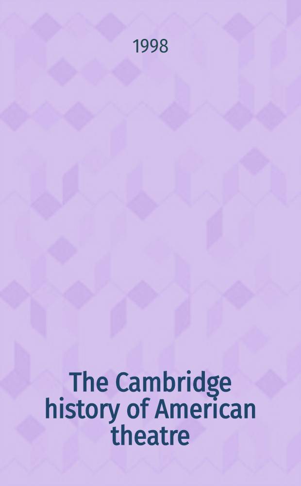 The Cambridge history of American theatre