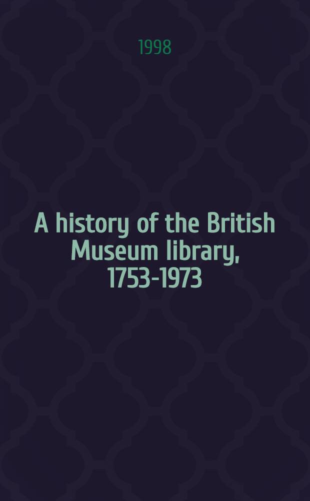 A history of the British Museum library, 1753-1973