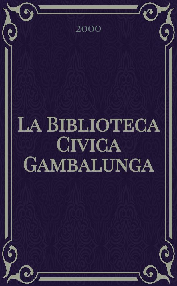 La Biblioteca Civica Gambalunga = The Gambalunga library, Rimini : L'edificio, la storia, le raccolte
