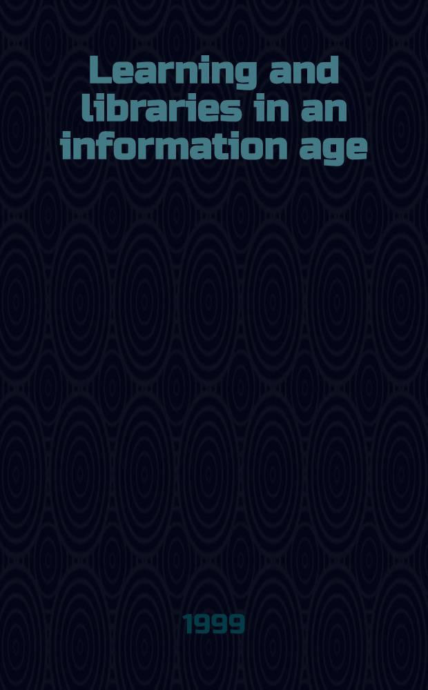 Learning and libraries in an information age: principles and practice