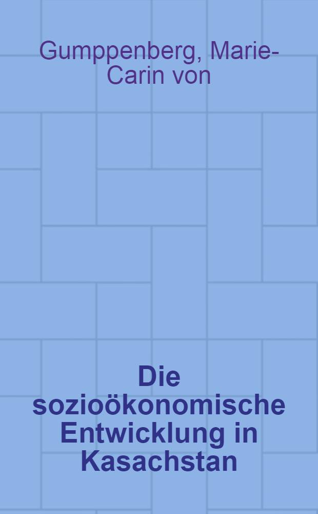 Die sozioökonomische Entwicklung in Kasachstan : Eine Gefahr für den jungen Nationalstaat? = Социально-экономическое развитие Казахстана.