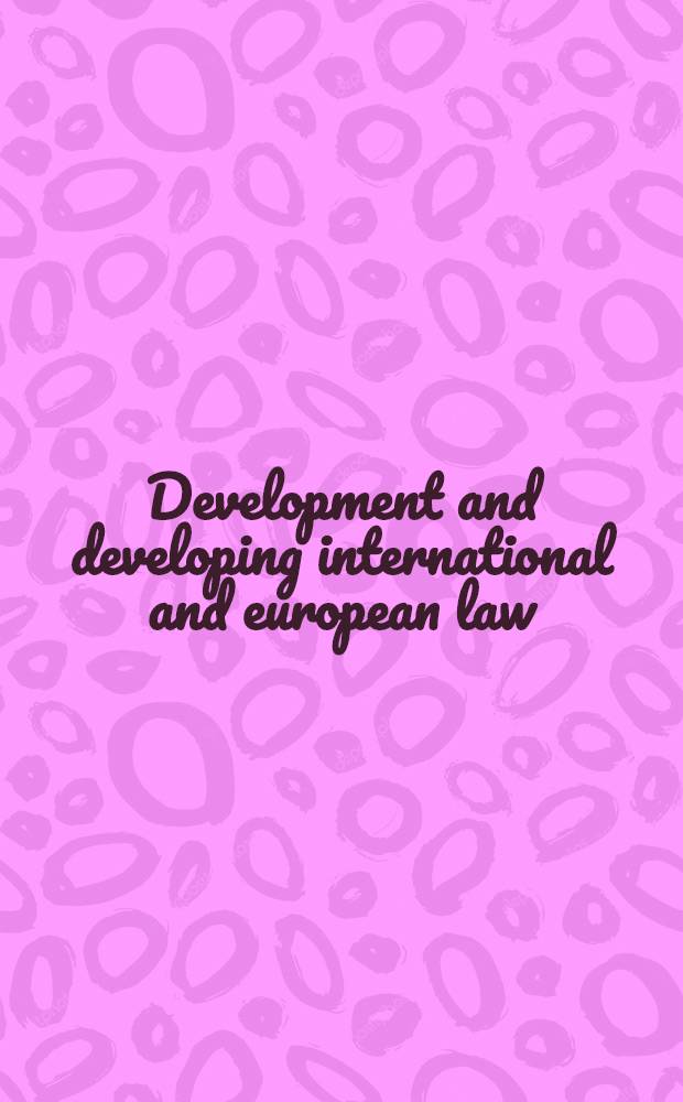 Development and developing international and european law : Essays in honour of Konrad Ginther on the occasion of his 65th birthday = Эволюция и развитие международного и европейского права.