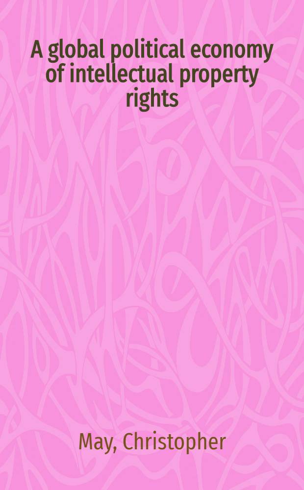 A global political economy of intellectual property rights : The new enclosures? = Права интеллектуальной собственности в глобальной политической экономии.