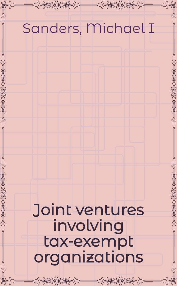 Joint ventures involving tax-exempt organizations = Совместные предприятия и организации освобожденные от налогов.