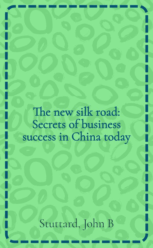 The new silk road : Secrets of business success in China today = Секреты Китайского бизнеса.
