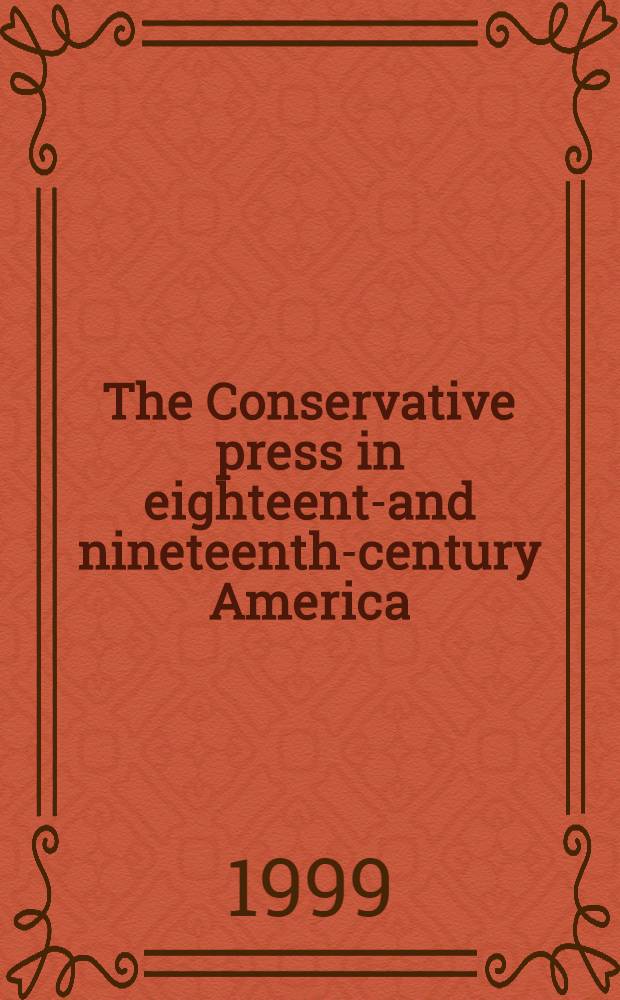 The Conservative press in eighteenth- and nineteenth-century America