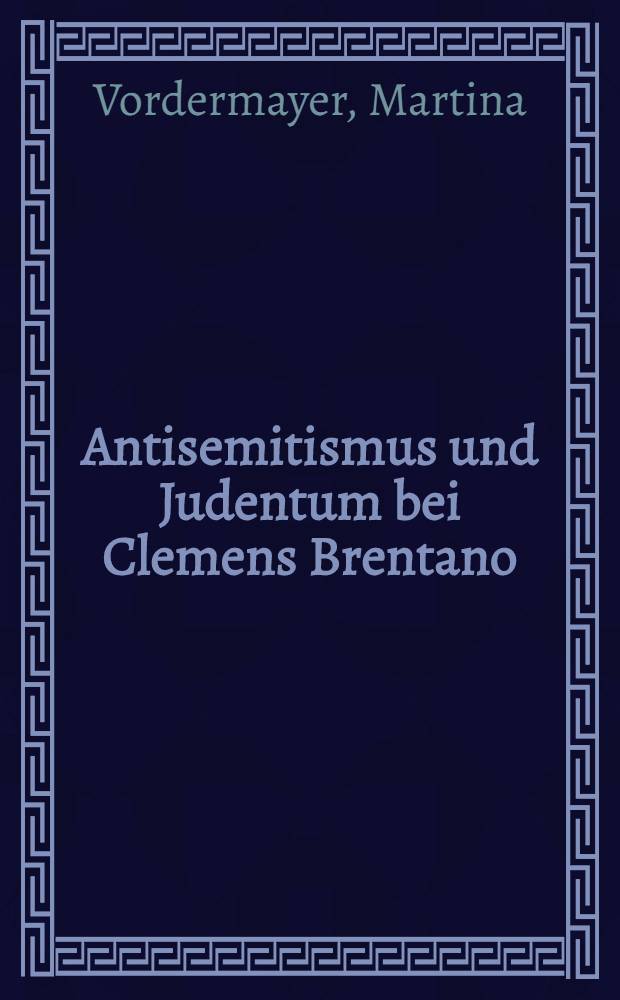 Antisemitismus und Judentum bei Clemens Brentano