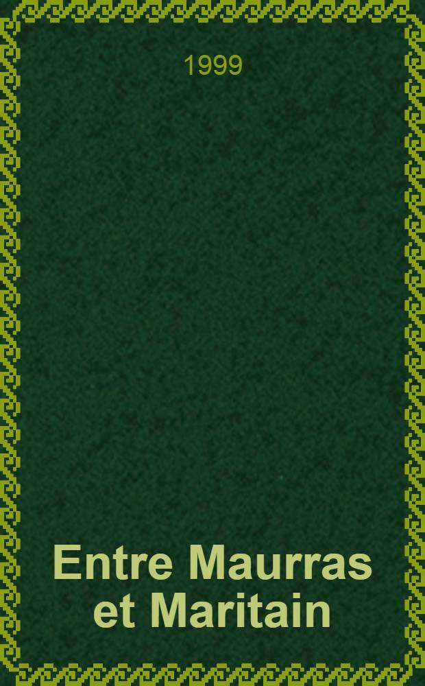 Entre Maurras et Maritain : Une génération intellectuelle catholique (1920-1930)