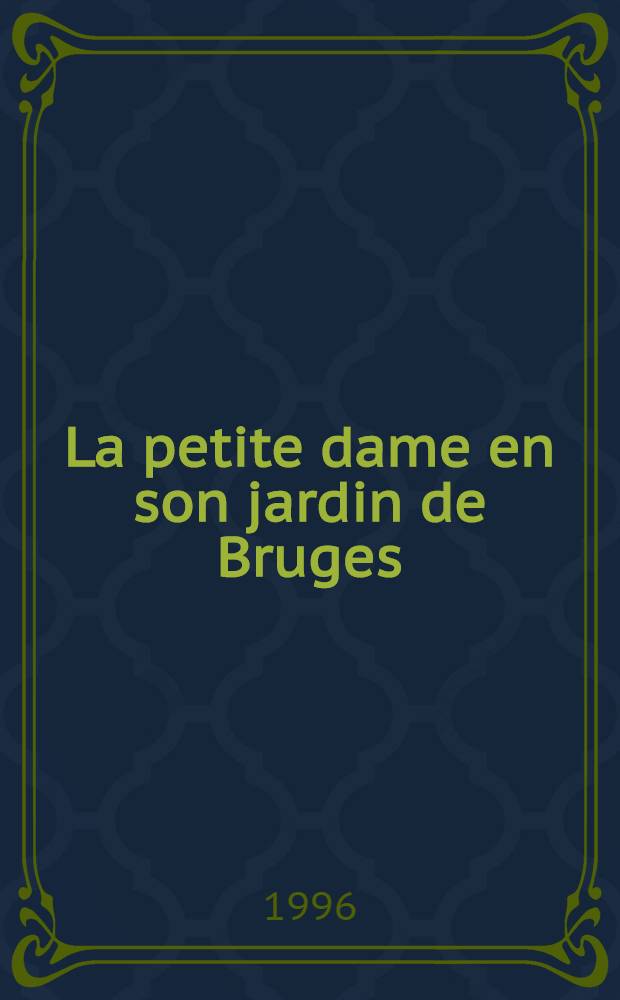 La petite dame en son jardin de Bruges : R&eacute;cit