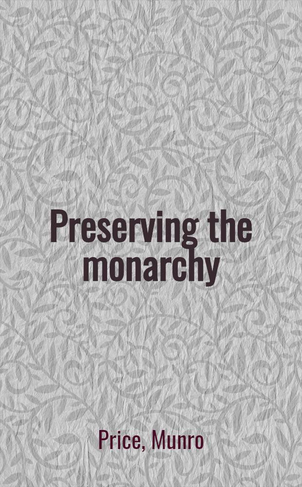 Preserving the monarchy : The comte de Vergennes, 1774- 1787 = Сохраняя монархию, 1774-1787.