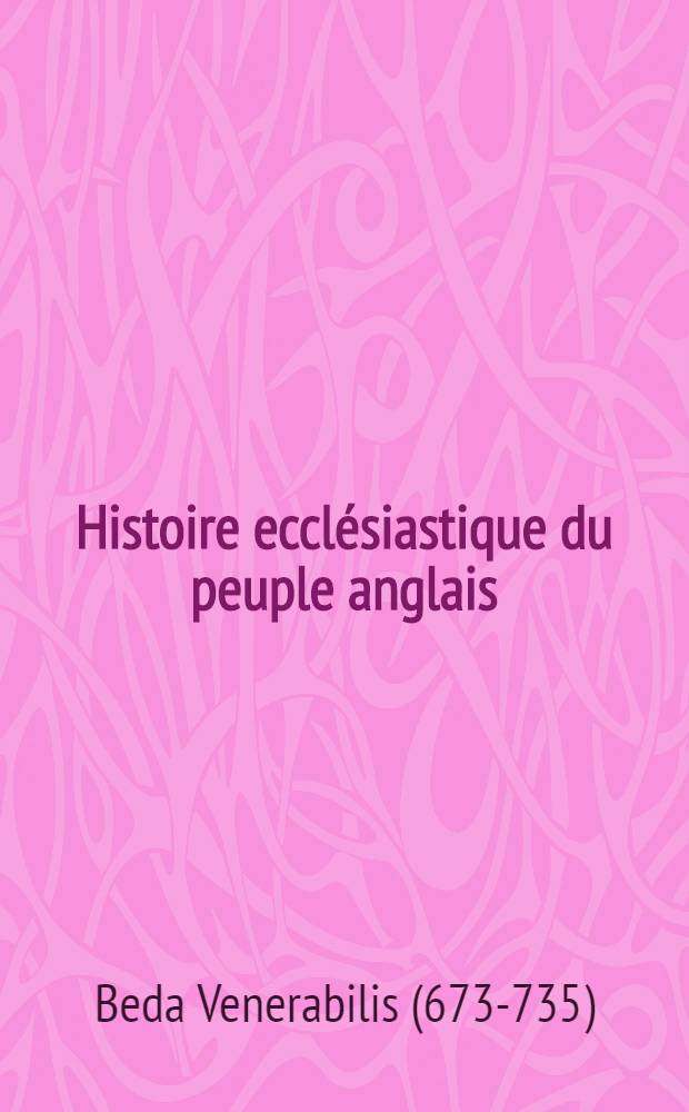 Histoire ecclésiastique du peuple anglais = История церкви в Англии.