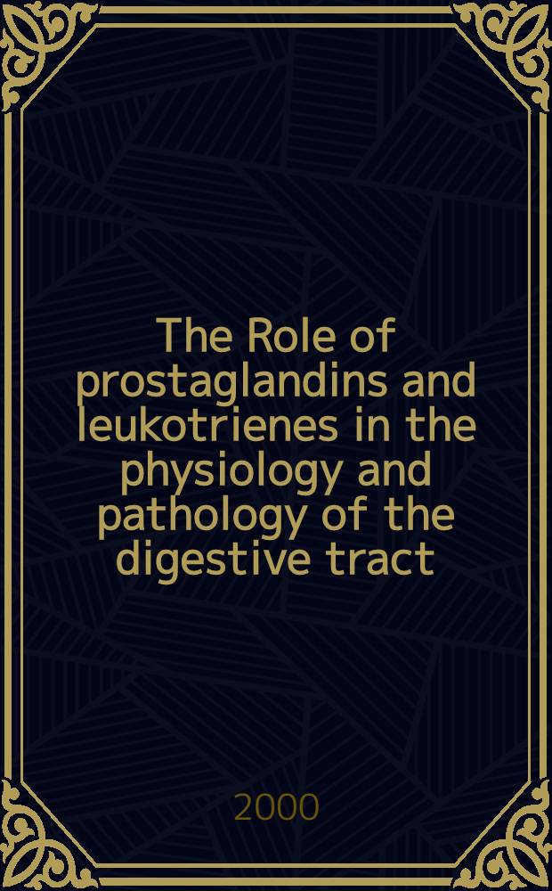 The Role of prostaglandins and leukotrienes in the physiology and pathology of the digestive tract = Роль простагландинов и лейкотриенов в физиологии и патологии пищеварительного тракта.
