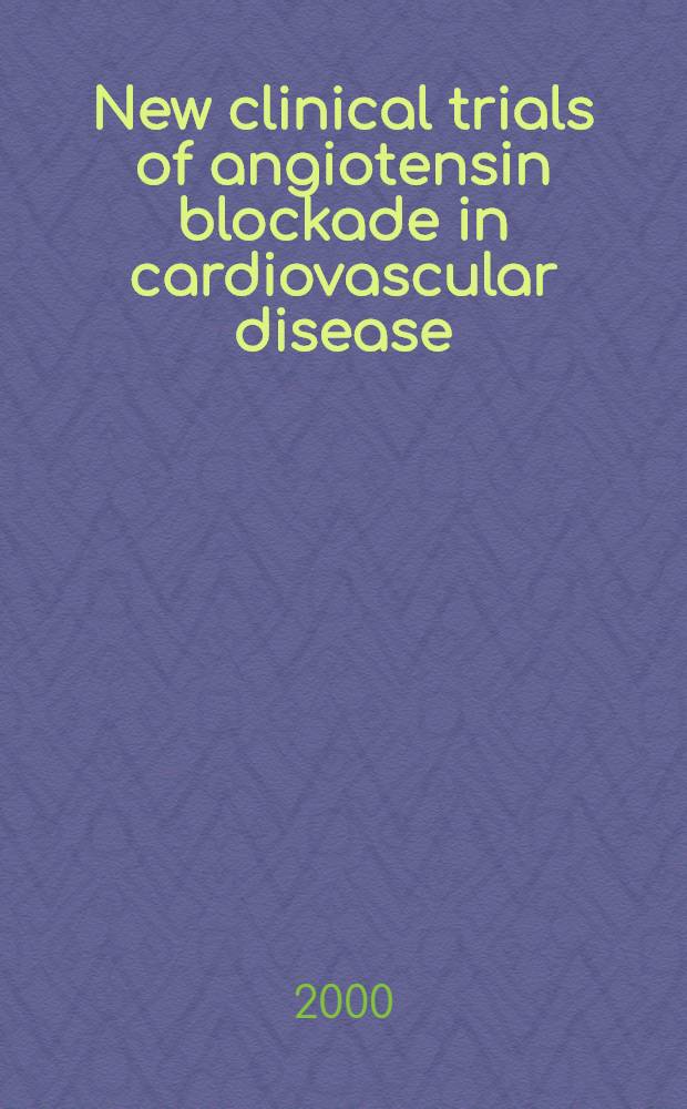 New clinical trials of angiotensin blockade in cardiovascular disease : Derived from a spec. symp. at the Amer. soc. of hypertension Fourteenth Sci. meet. New York, May 19, 1999 = Новая клиническая триада блокады ангиотензина при сердечно-сосудистых болезнях.