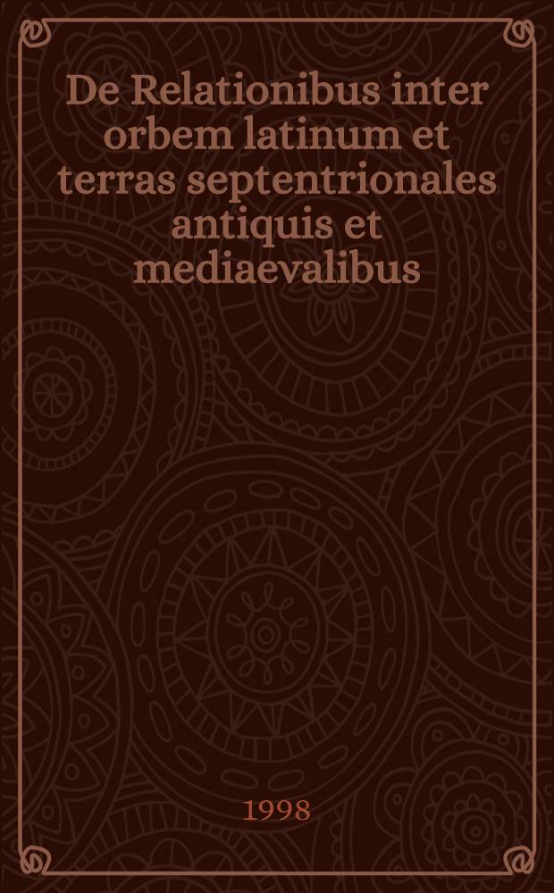 De Relationibus inter orbem latinum et terras septentrionales antiquis et mediaevalibus : Acta IX conventus Acad. Latinitati fovendae : Jyväskylä 6.-13. 8. 1997 = Культурные связи Рима с варварами.