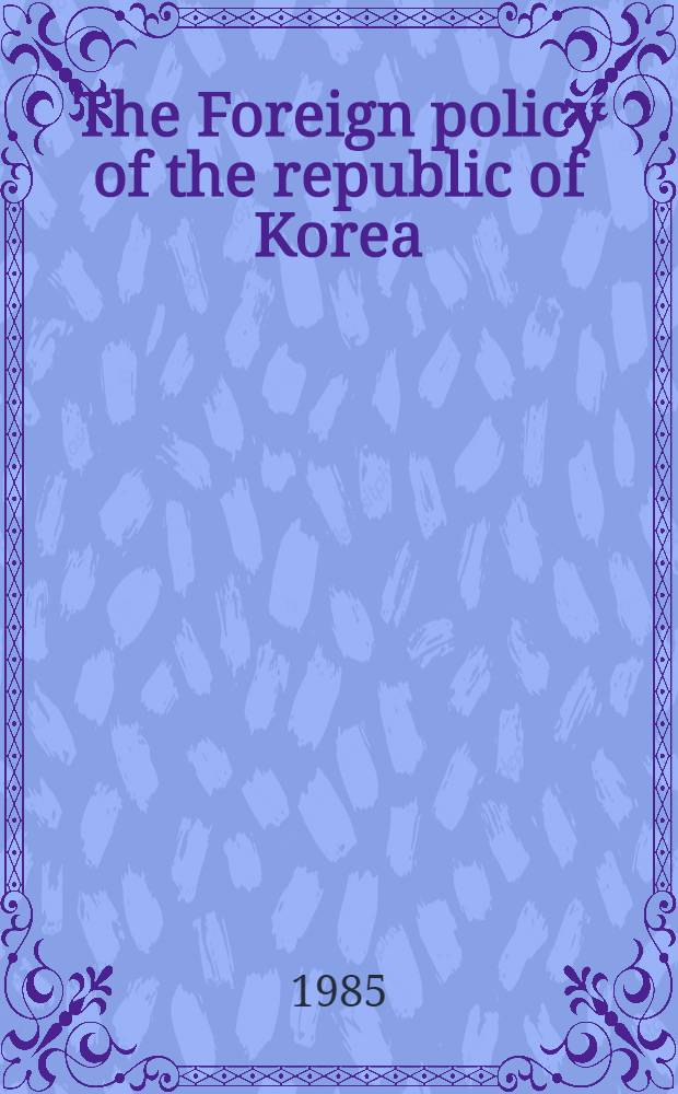 The Foreign policy of the republic of Korea = Внешняя политика Республики Корея.