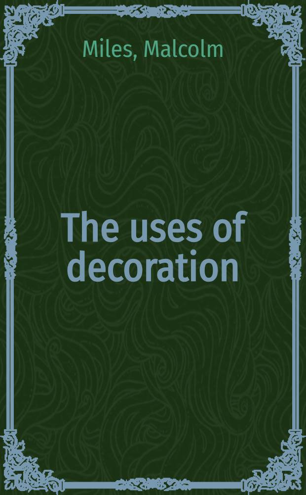 The uses of decoration : Essays in the architectural everyday