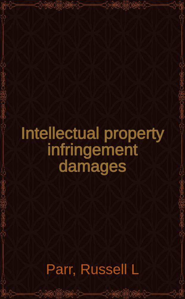 Intellectual property infringement damages : A litigation support handb = Интеллектуальная собственность. Посягательство убытка.