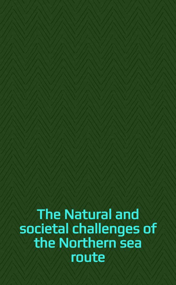 The Natural and societal challenges of the Northern sea route : A ref. work = Природные и общественные проблемы Северного морского пути.