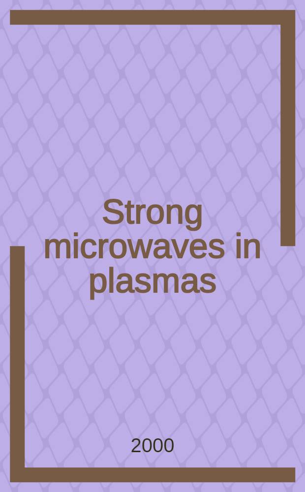Strong microwaves in plasmas : In 2 vol. Proc. of the Intern. workshop, Nizhny Novgorod, 2-9 Aug. 1999. Vol. 1