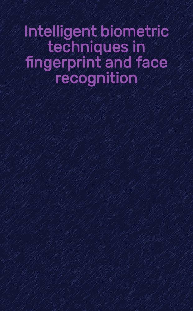 Intelligent biometric techniques in fingerprint and face recognition = Умная биометрическая техника в фингерпринте и распознавании лица.