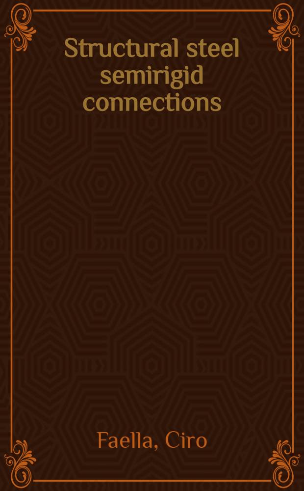 Structural steel semirigid connections : Theory, des. a. software = Стальные полужесткие соединения.