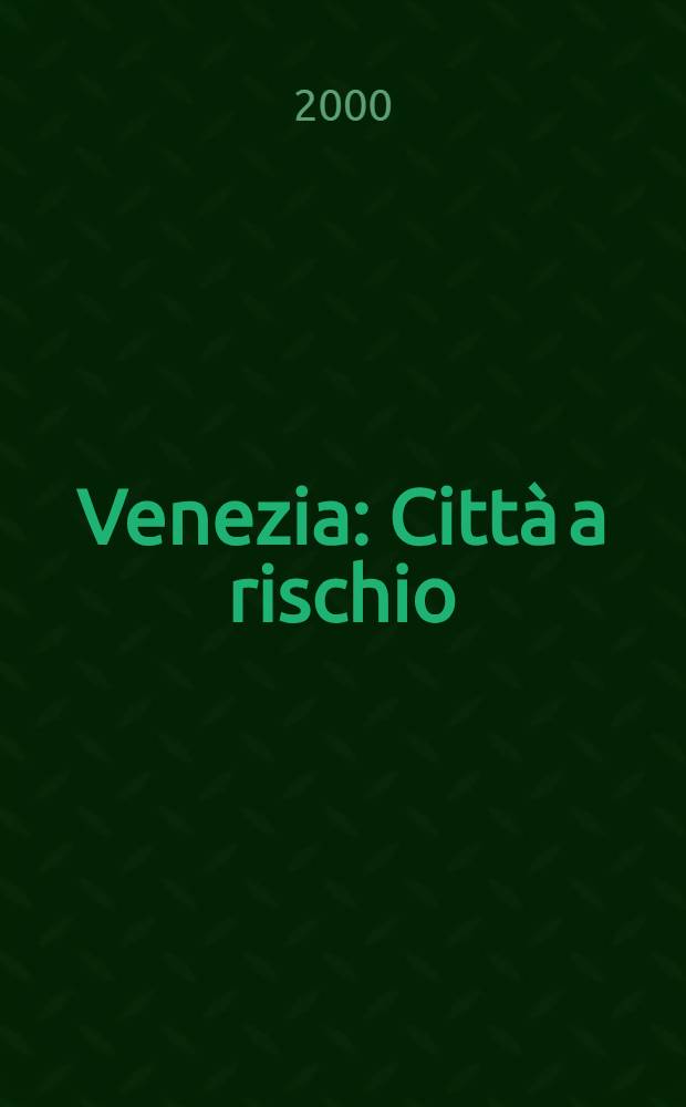 Venezia : Citt&agrave; a rischio : Convegno (Roma, 4 giugno 1999) = Венеция:город риска.