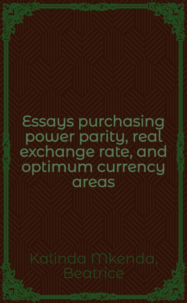 Essays purchasing power parity, real exchange rate, and optimum currency areas : Diss. = Исследование паритета покупательной способности, реального валютного курса и оптимальные валютные ареалы.
