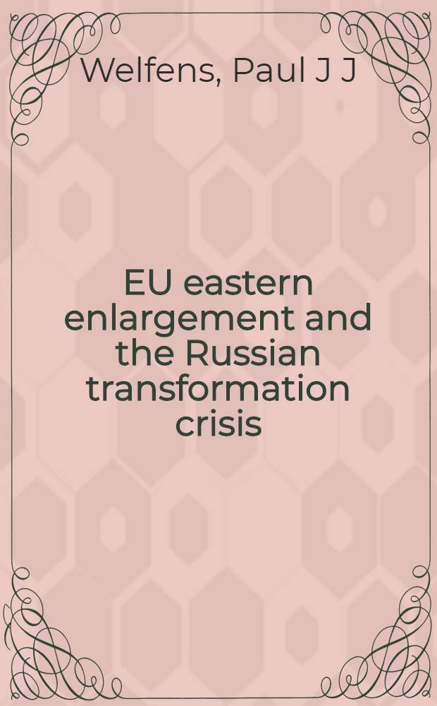 EU eastern enlargement and the Russian transformation crisis = Восточное расширение Европейского Союза и русский трансформационный кризис.