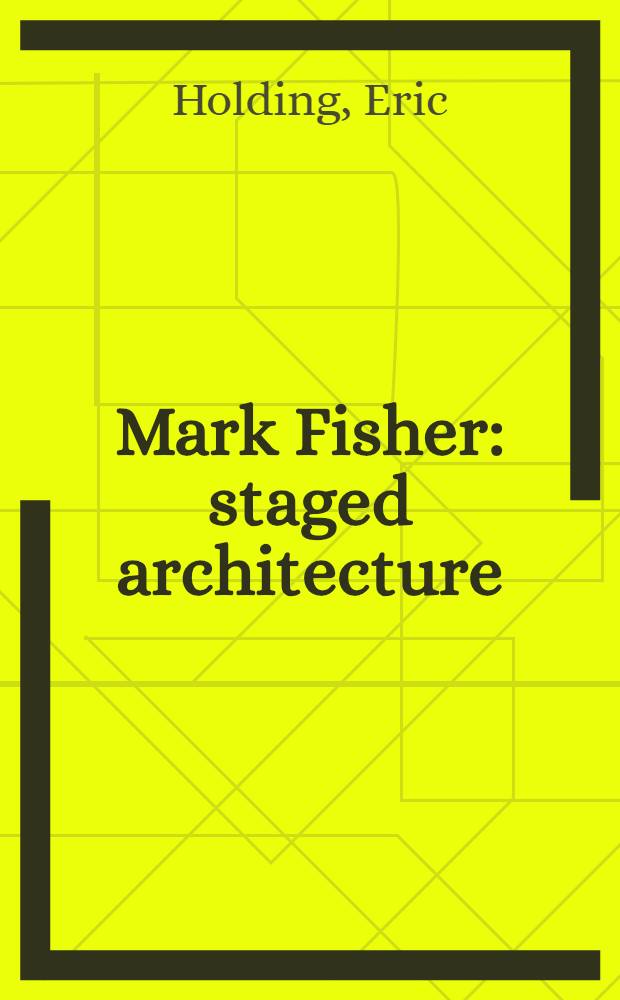 Mark Fisher: staged architecture