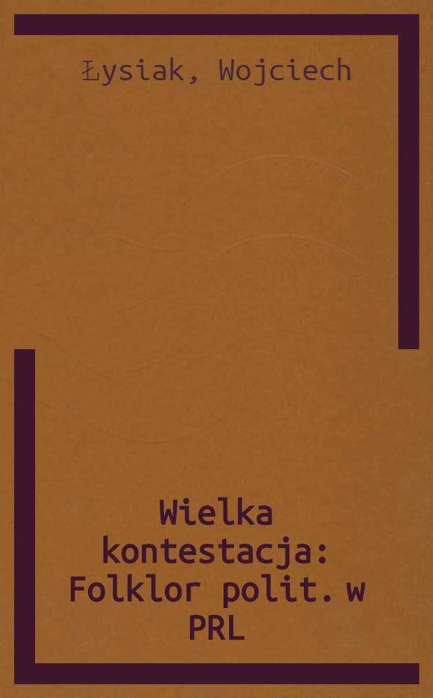 Wielka kontestacja : Folklor polit. w PRL