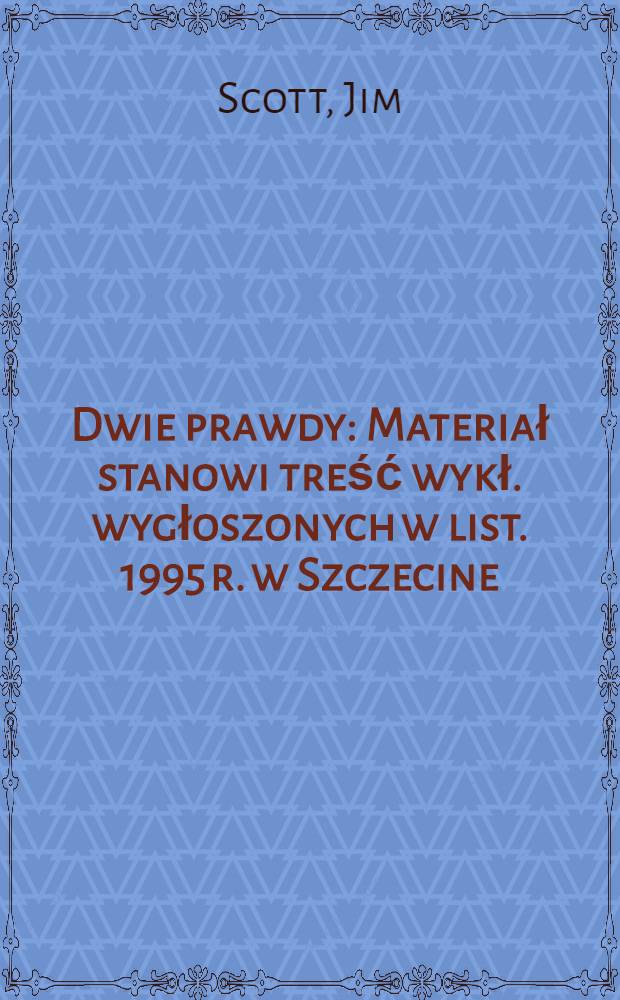 Dwie prawdy : Materiał stanowi treść wykł. wygłoszonych w list. 1995 r. w Szczecine = Две правды.