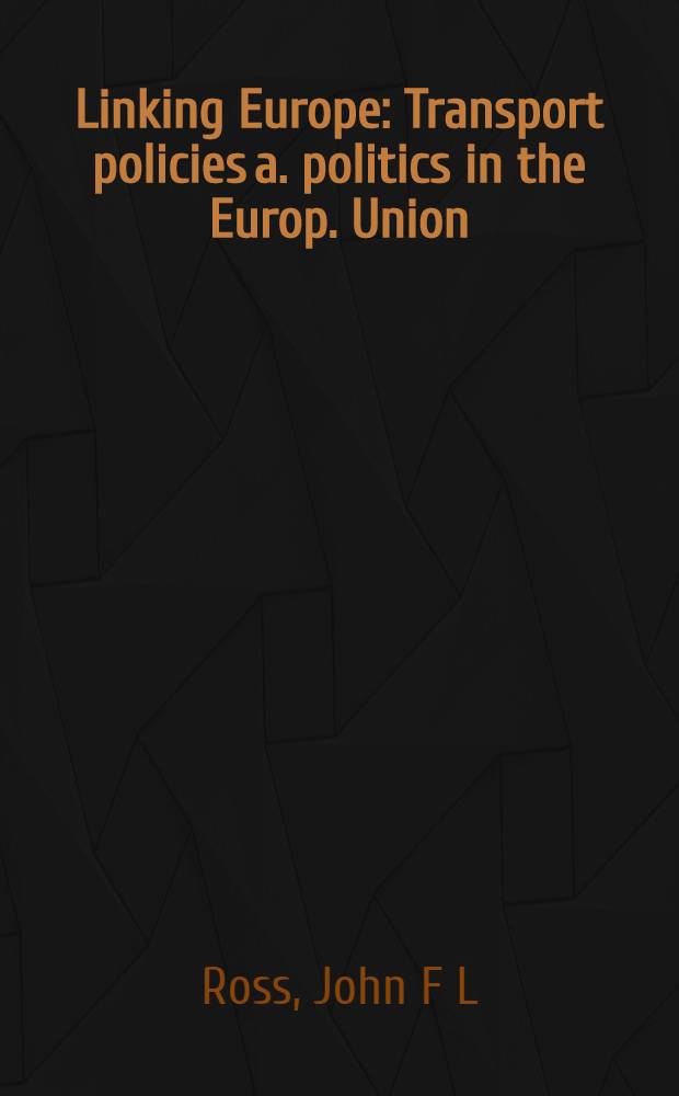 Linking Europe : Transport policies a. politics in the Europ. Union = Политика транспорта в Европе.
