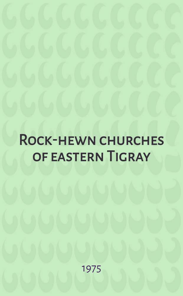 Rock-hewn churches of eastern Tigray : An account of the Oxford univ. expedition to Ethiopia, 1974