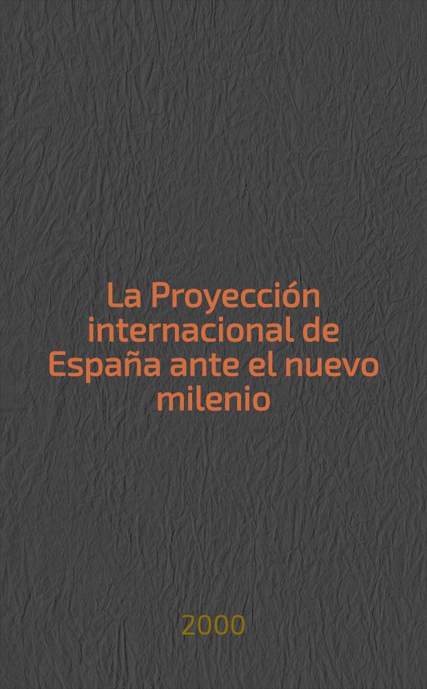 La Proyección internacional de España ante el nuevo milenio