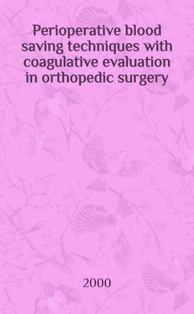 Perioperative blood saving techniques with coagulative evaluation in orthopedic surgery : Akad. avh. = Техника переливания крови с определением свертывания в ортопедической хирургии.