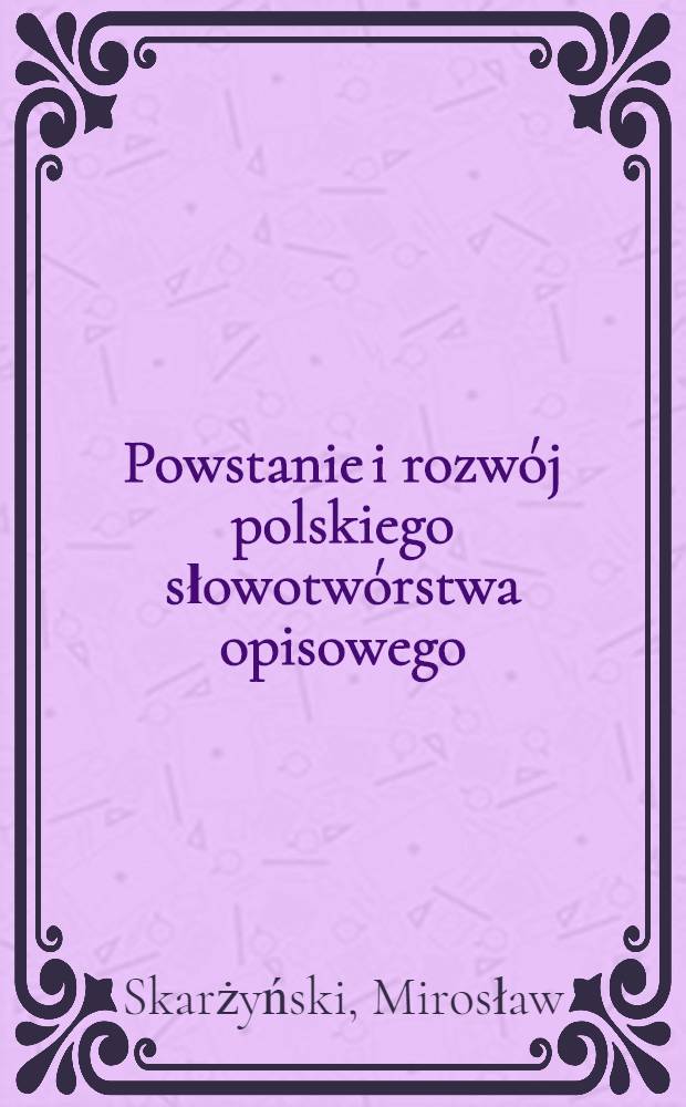 Powstanie i rozwój polskiego słowotwórstwa opisowego