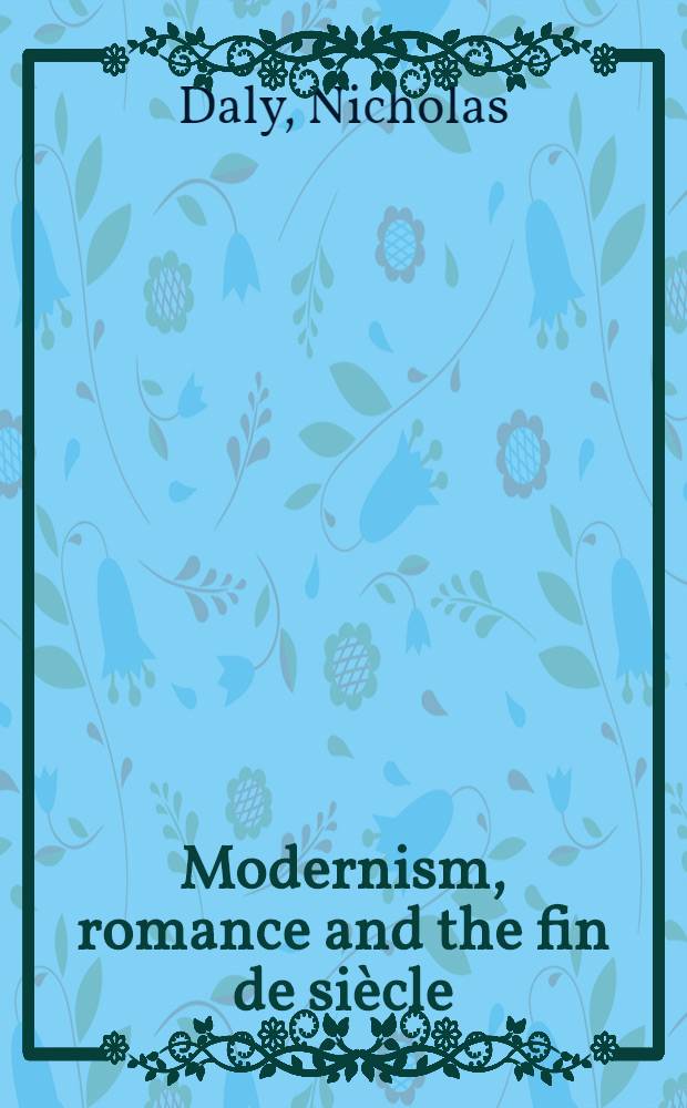 Modernism, romance and the fin de siècle : Popular fiction a. Brit. culture, 1880-1914