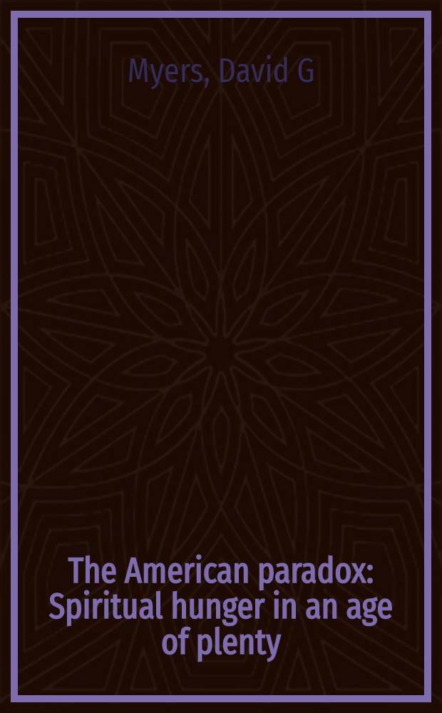 The American paradox : Spiritual hunger in an age of plenty = Американский парадокс.